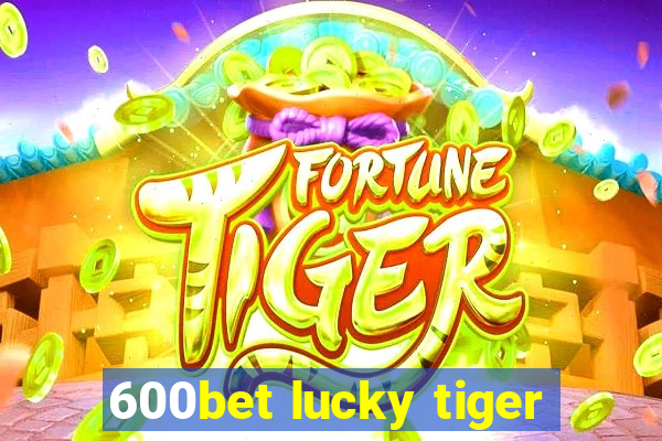 600bet lucky tiger